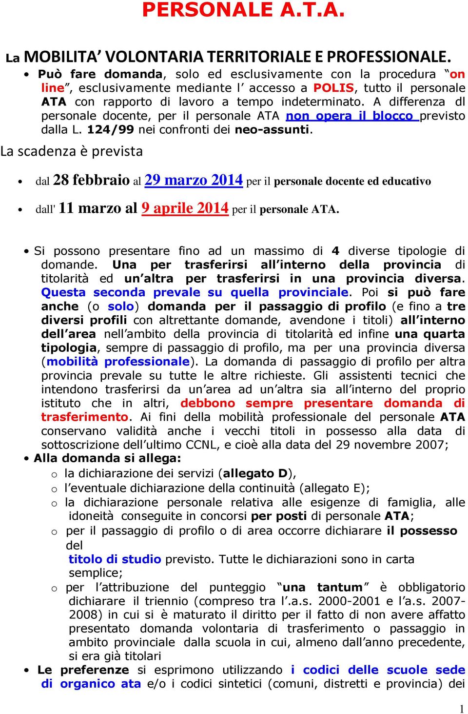 A differenza dl personale docente, per il personale ATA non opera il blocco previsto dalla L. 124/99 nei confronti dei neo-assunti.