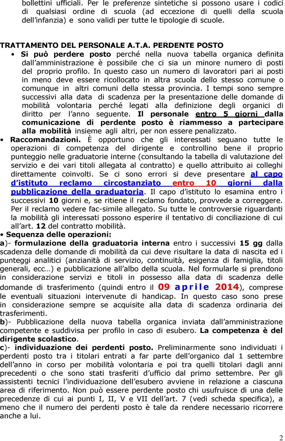 TRATTAMENTO DEL PERSONALE A.T.A. PERDENTE POSTO Si può perdere posto perché nella nuova tabella organica definita dall amministrazione è possibile che ci sia un minore numero di posti del proprio profilo.