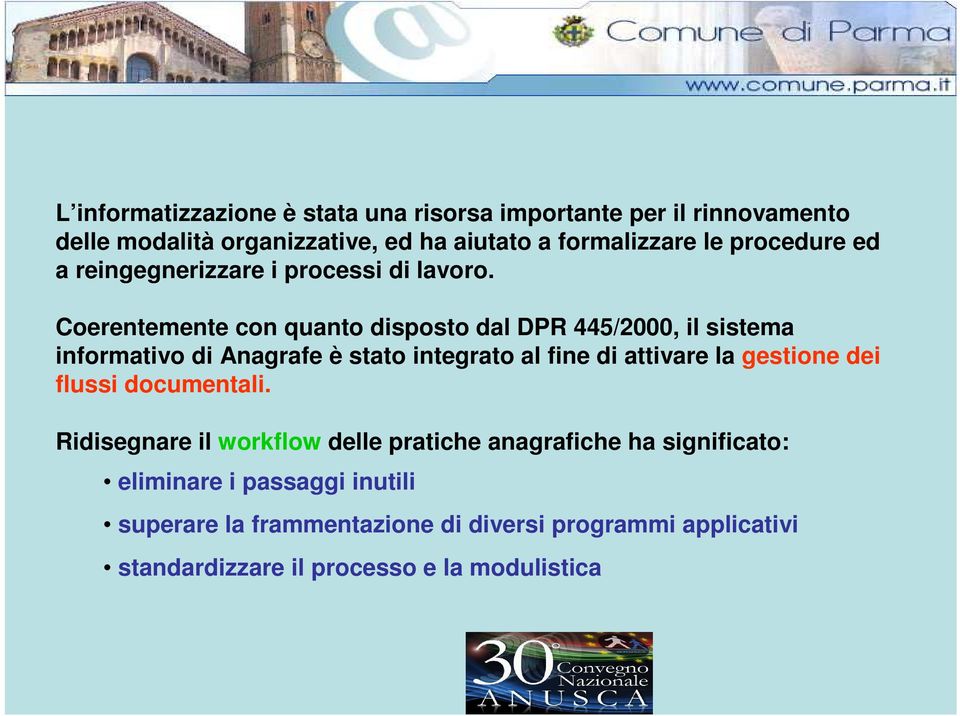 Coerentemente con quanto disposto dal DPR 445/2000, il sistema informativo di Anagrafe è stato integrato al fine di attivare la gestione