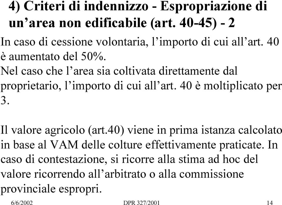 Nel caso che l area sia coltivata direttamente dal proprietario, l importo di cui all art. 40 è moltiplicato per 3.