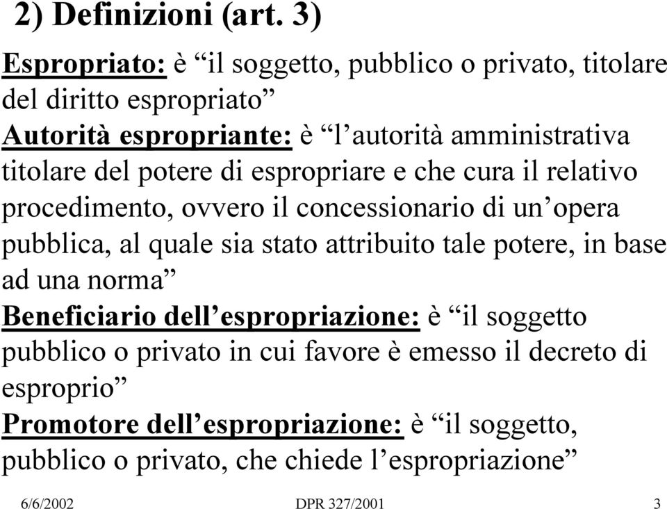 titolare del potere di espropriare e che cura il relativo procedimento, ovvero il concessionario di un opera pubblica, al quale sia stato