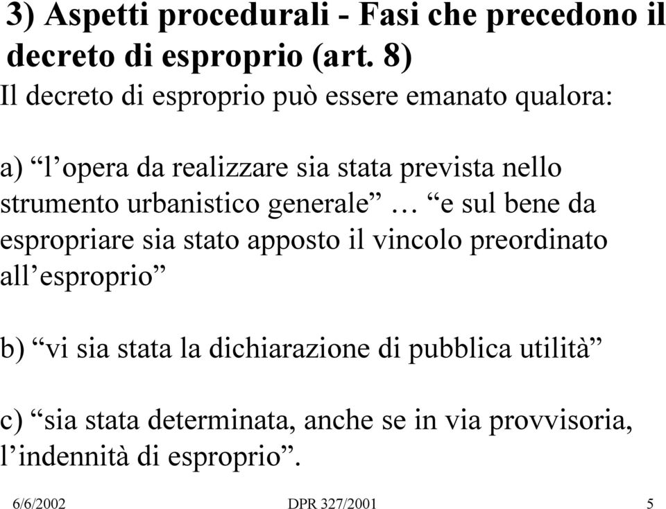 strumento urbanistico generale e sul bene da espropriare sia stato apposto il vincolo preordinato all esproprio