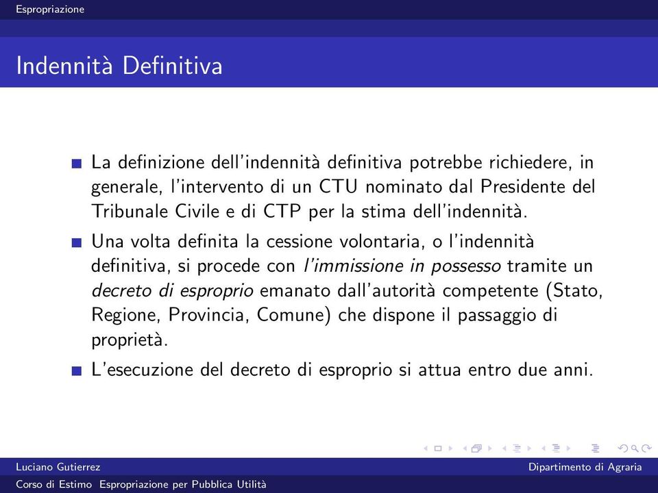 Una volta definita la cessione volontaria, o l indennità definitiva, si procede con l immissione in possesso tramite un decreto