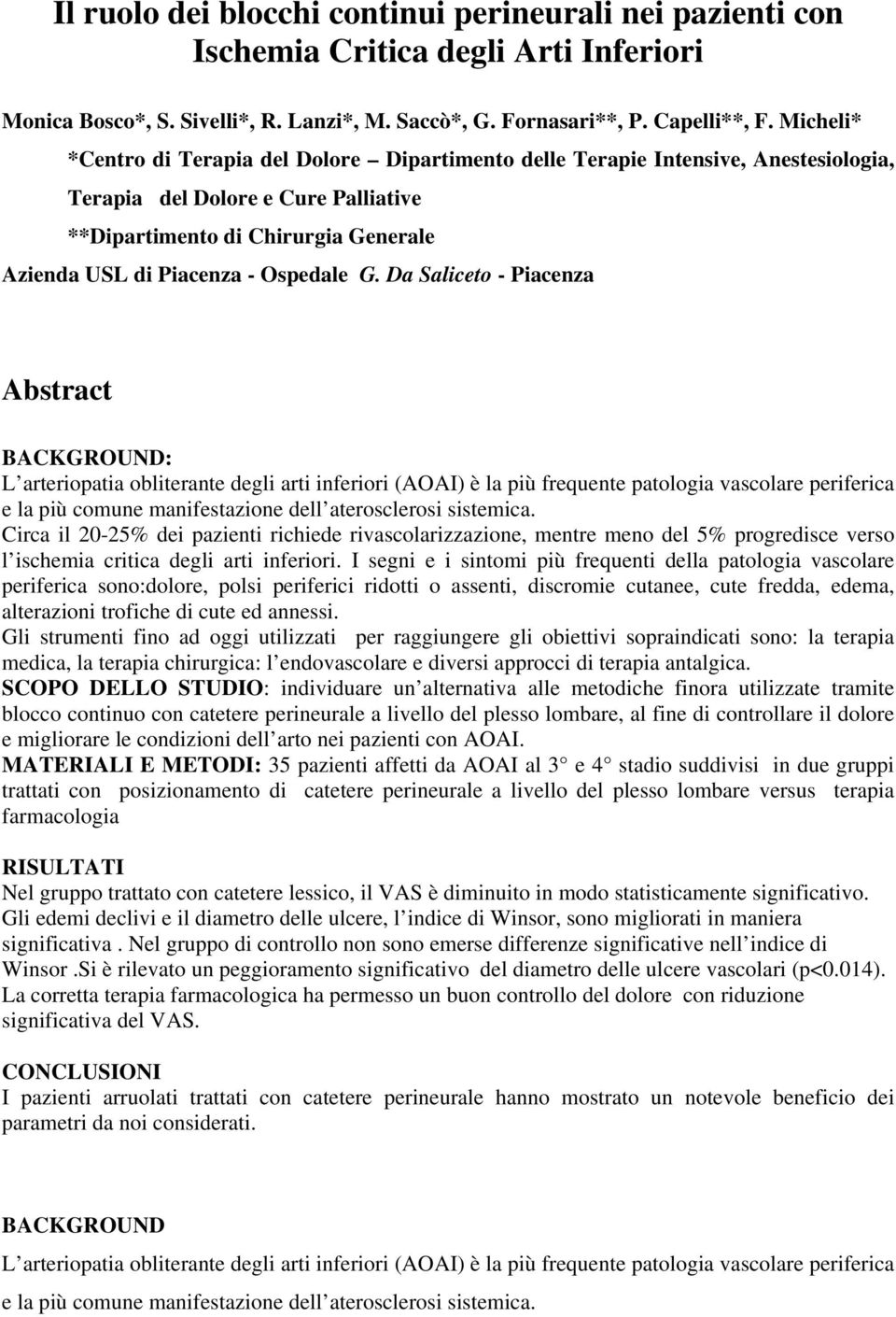 Da Saliceto - Piacenza Abstract BACKGROUND: L arteriopatia obliterante degli arti inferiori (AOAI) è la più frequente patologia vascolare periferica e la più comune manifestazione dell aterosclerosi