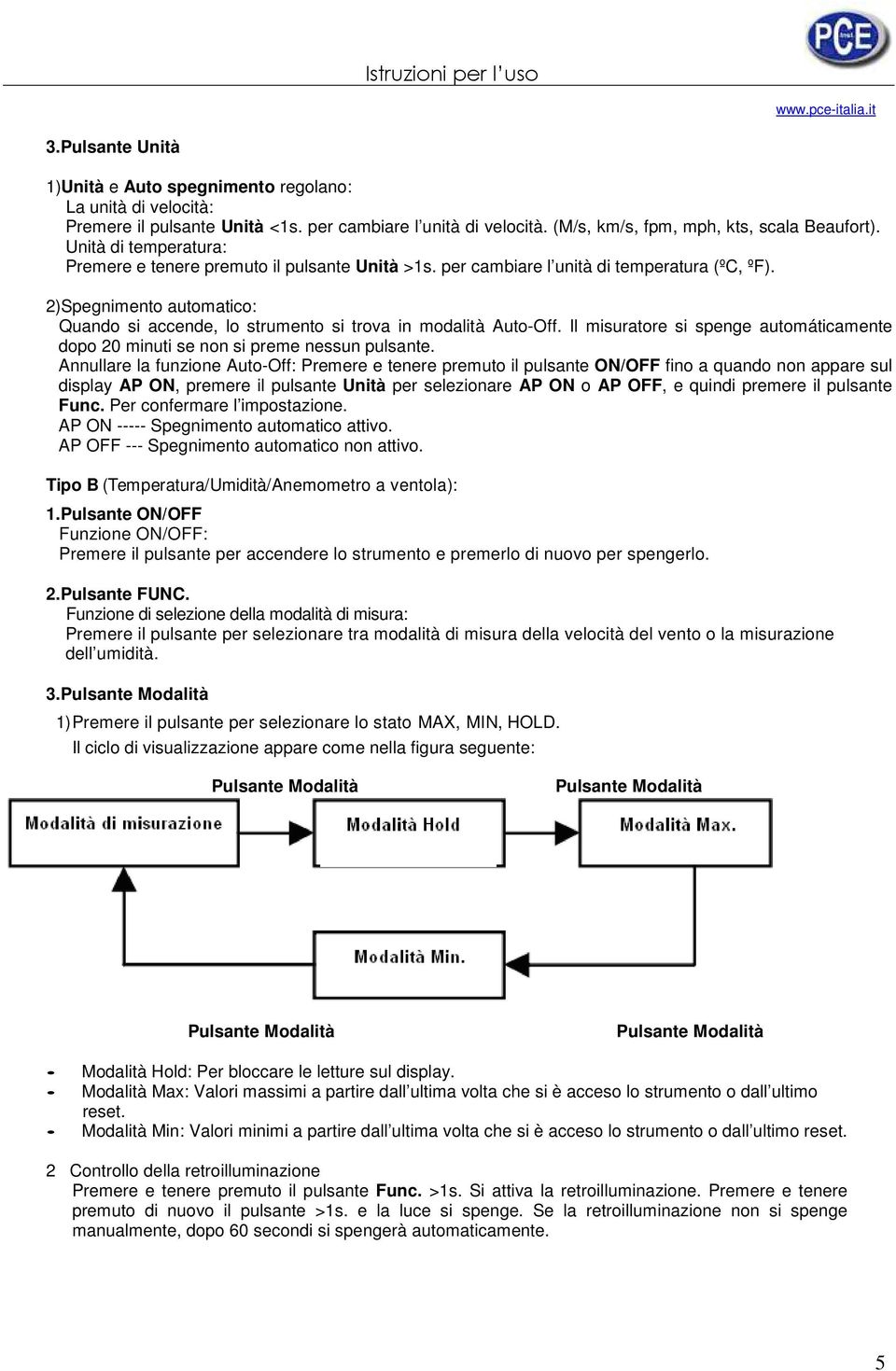 2) Spegnimento automatico: Quando si accende, lo strumento si trova in modalità Auto-Off. Il misuratore si spenge automáticamente dopo 20 minuti se non si preme nessun pulsante.