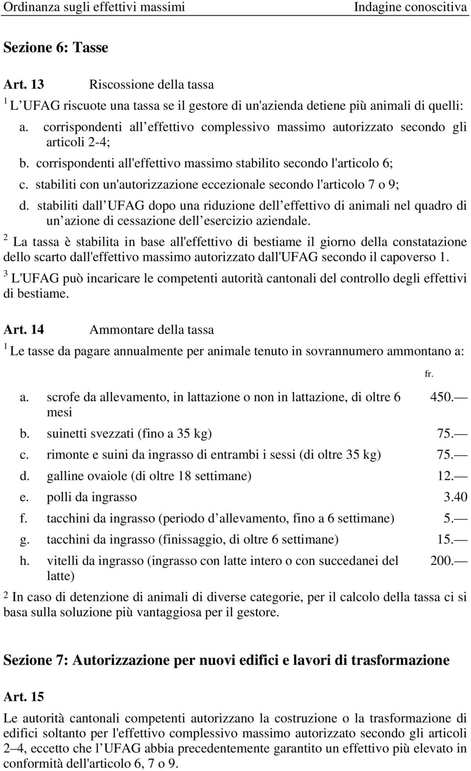 stabiliti con un'autorizzazione eccezionale secondo l'articolo 7 o 9; d.