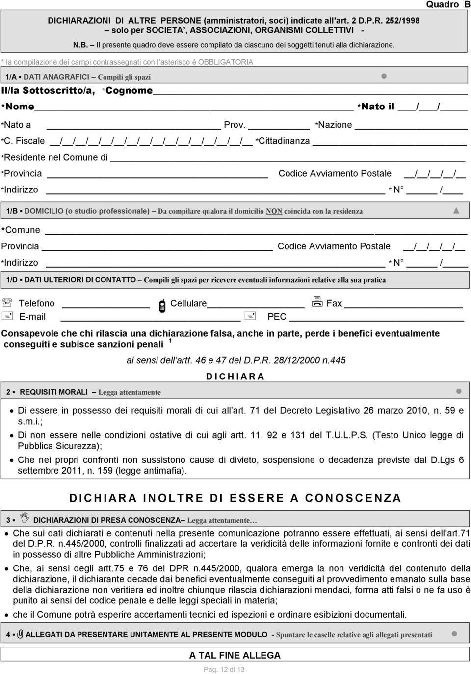 Fiscale / / / / / / / / / / / / / / / *Cittadinanza *Residente nel Comune di *Provincia Codice Avviamento Postale / / / / *Indirizzo * N / 1/B DOMICILIO (o studio professionale) Da compilare qualora