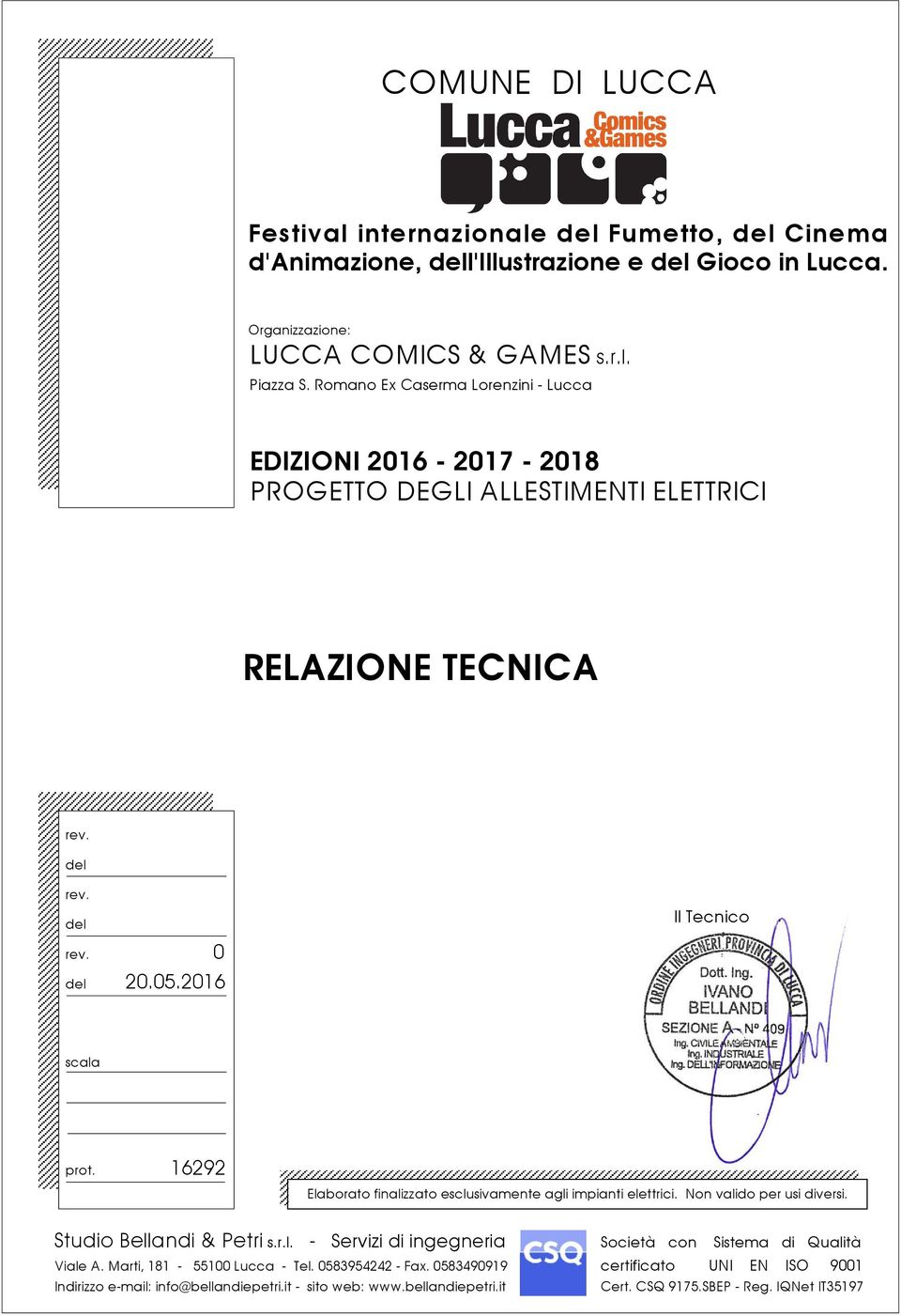 16292 Elaborato finalizzato esclusivamente agli impianti elettrici. Non valido per usi diversi. Studio Bellandi & Petri s.r.l. - Servizi di ingegneria Società con Viale A.