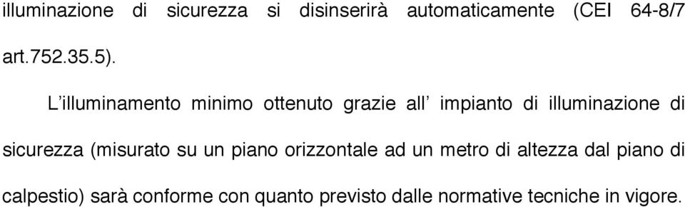 L illuminamento minimo ottenuto grazie all impianto di illuminazione di