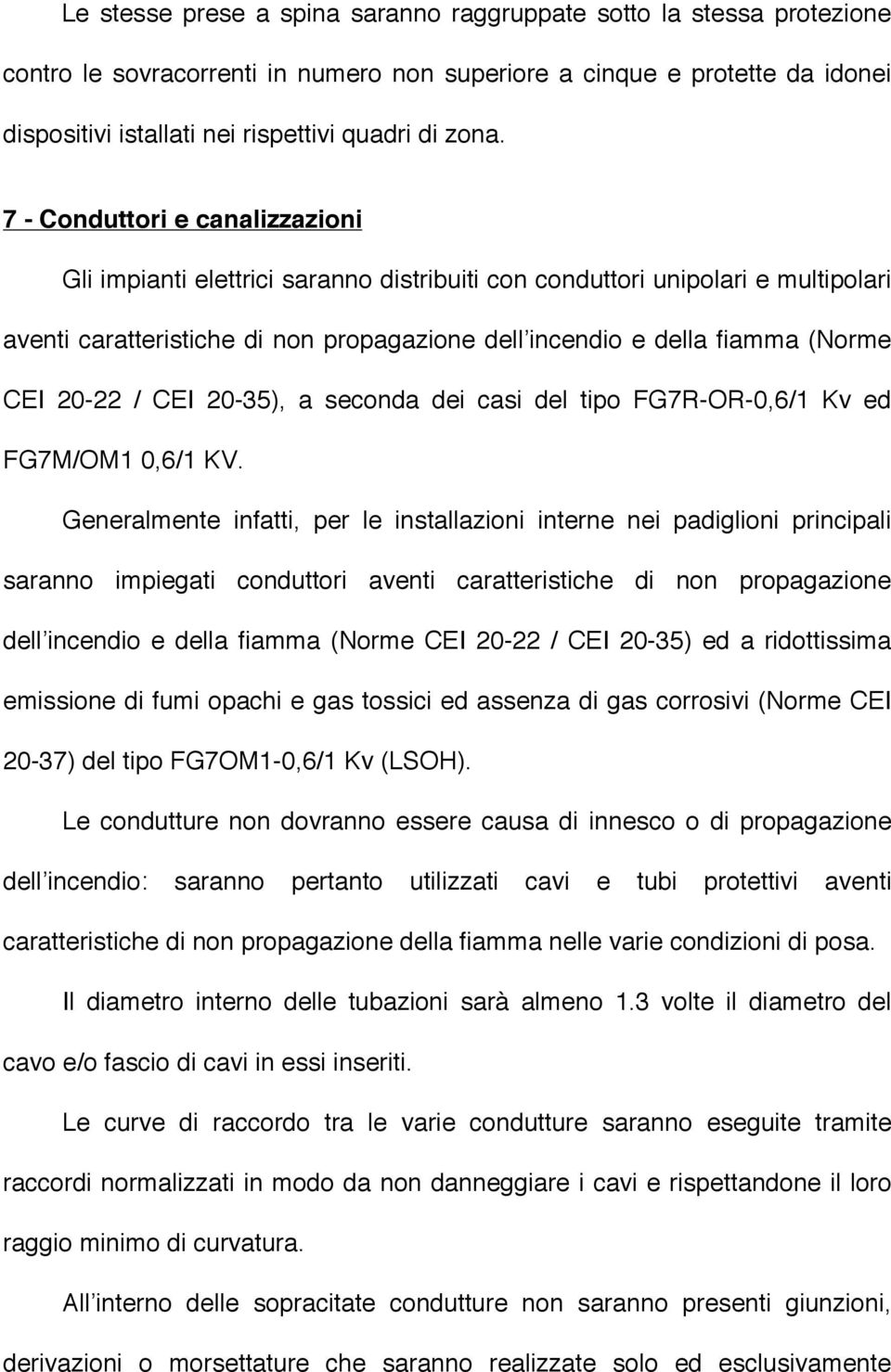 CEI 20-22 / CEI 20-35), a seconda dei casi del tipo FG7R-OR-0,6/1 Kv ed FG7M/OM1 0,6/1 KV.