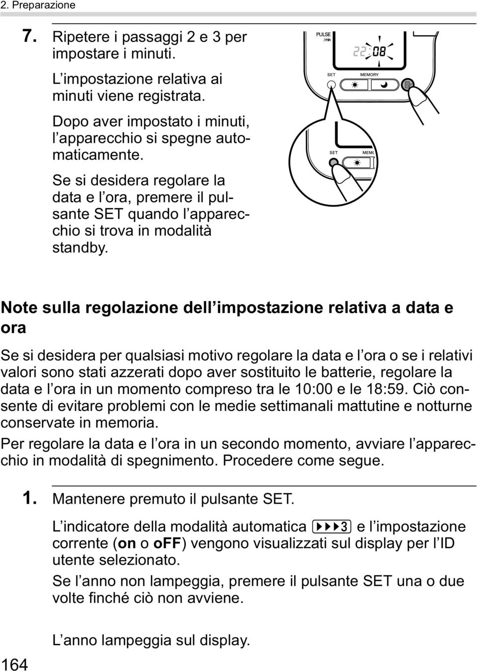 Note sulla regolazione dell impostazione relativa a data e ora Se si desidera per qualsiasi motivo regolare la data e l ora o se i relativi valori sono stati azzerati dopo aver sostituito le