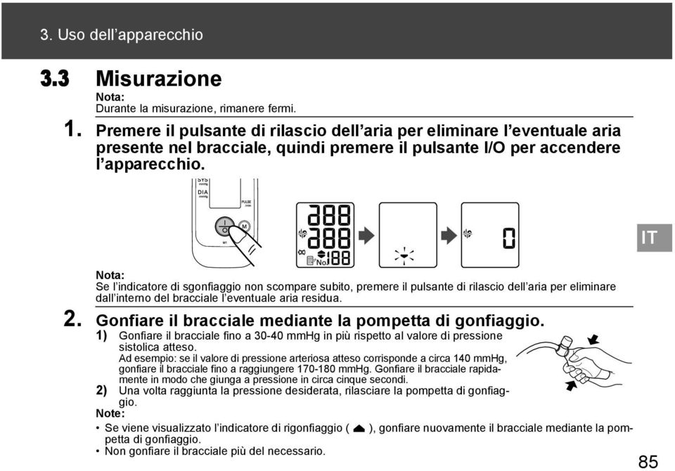 Nota: Se l indicatore di sgonfiaggio non scompare subito, premere il pulsante di rilascio dell aria per eliminare dall interno del bracciale l eventuale aria residua. 2.