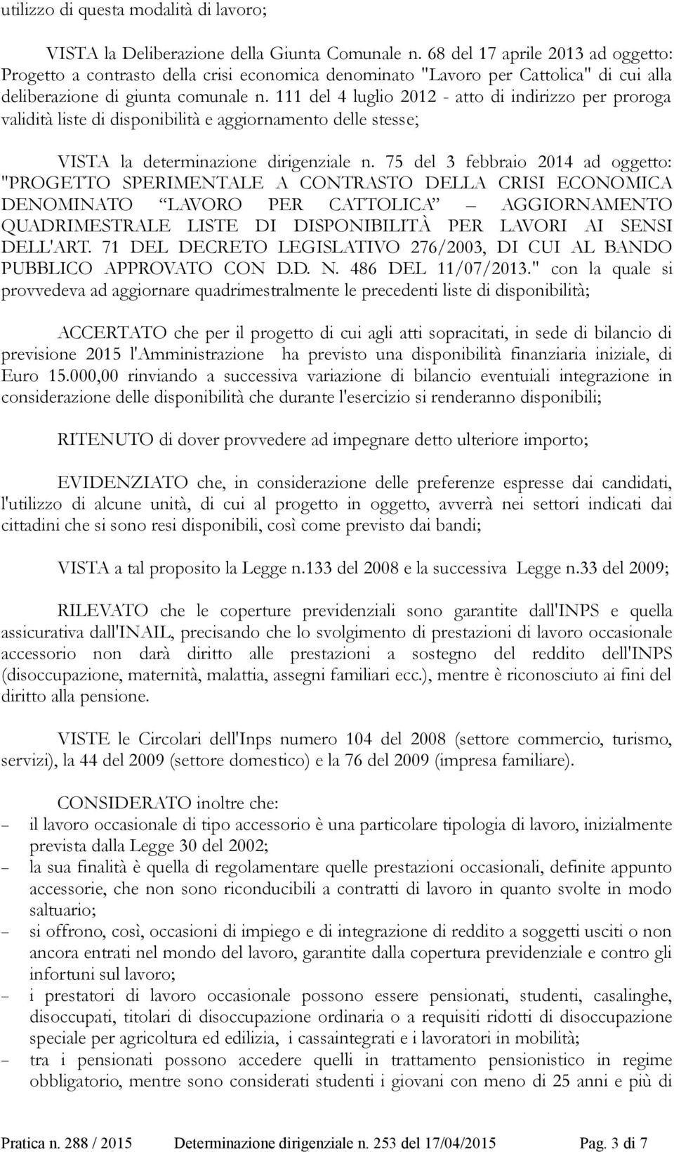 111 del 4 luglio 2012 - atto di indirizzo per proroga validità liste di disponibilità e aggiornamento delle stesse; VISTA la determinazione dirigenziale n.