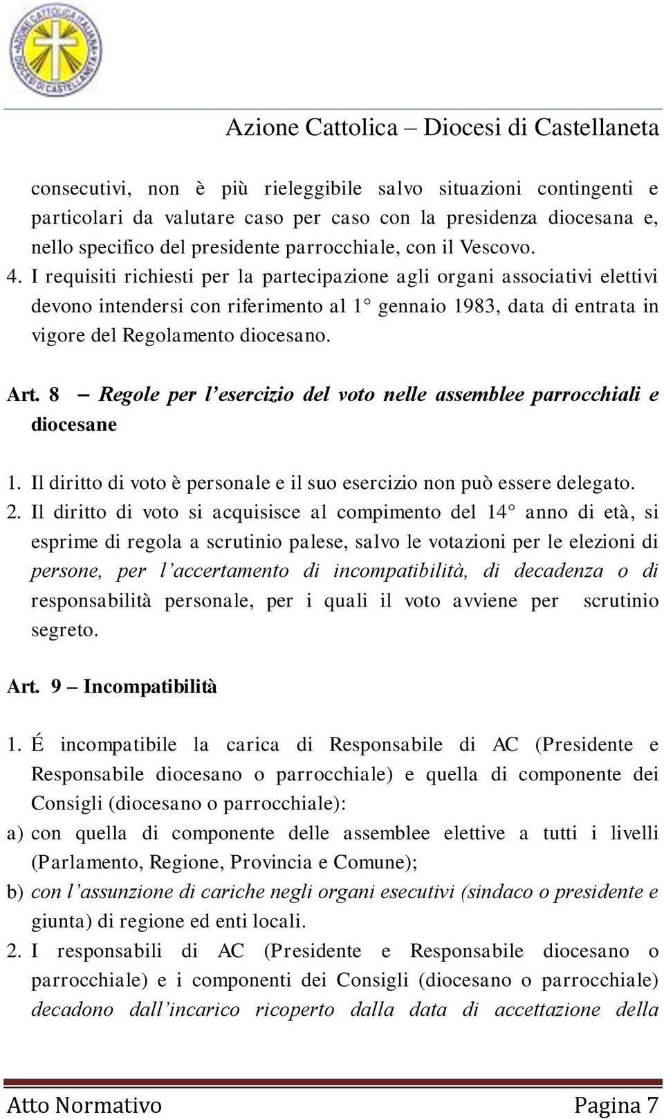 8 Regole per l esercizio del voto nelle assemblee parrocchiali e diocesane 1. Il diritto di voto è personale e il suo esercizio non può essere delegato. 2.