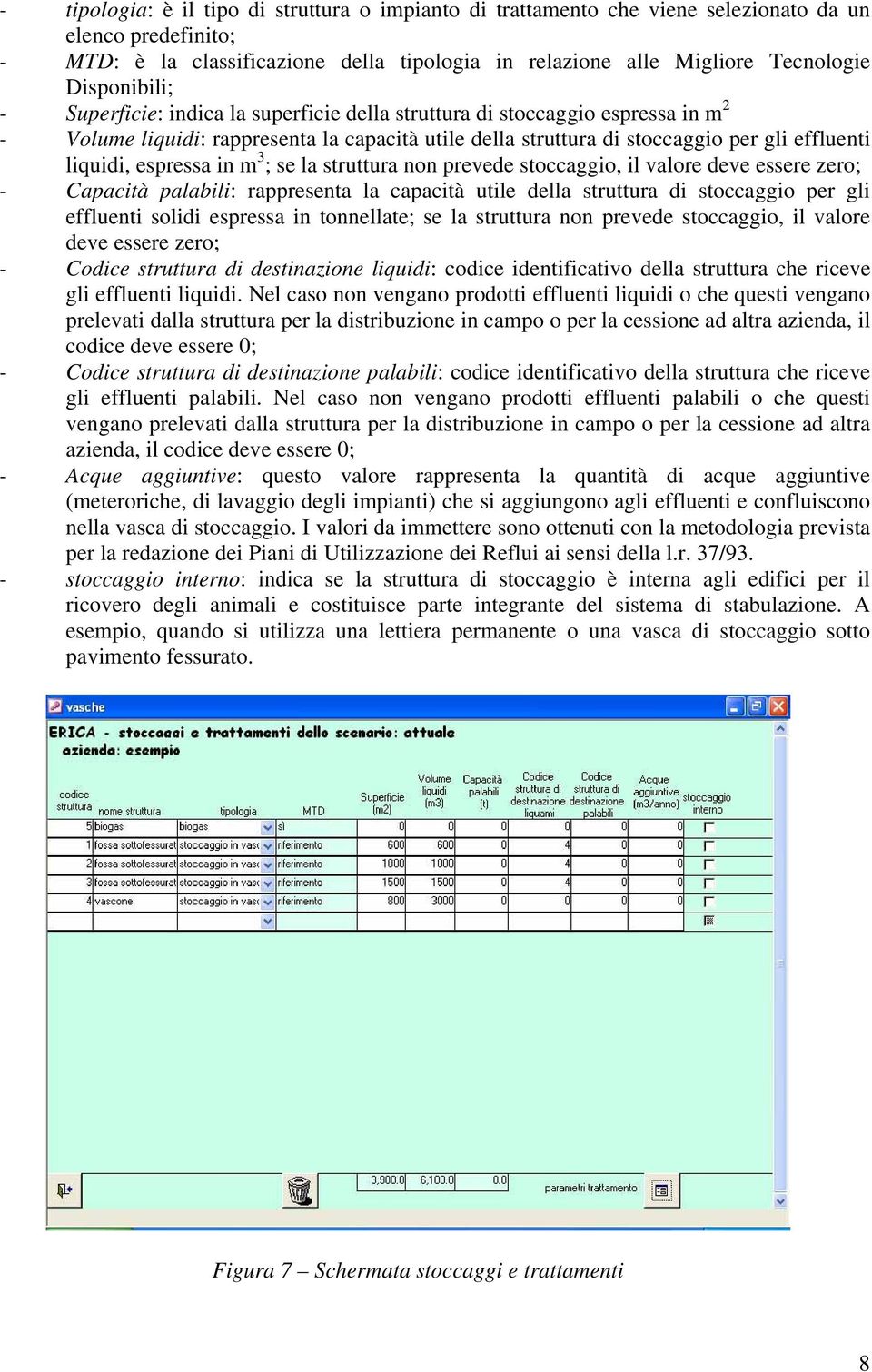 espressa in m 3 ; se la struttura non prevede stoccaggio, il valore deve essere zero; - Capacità palabili: rappresenta la capacità utile della struttura di stoccaggio per gli effluenti solidi