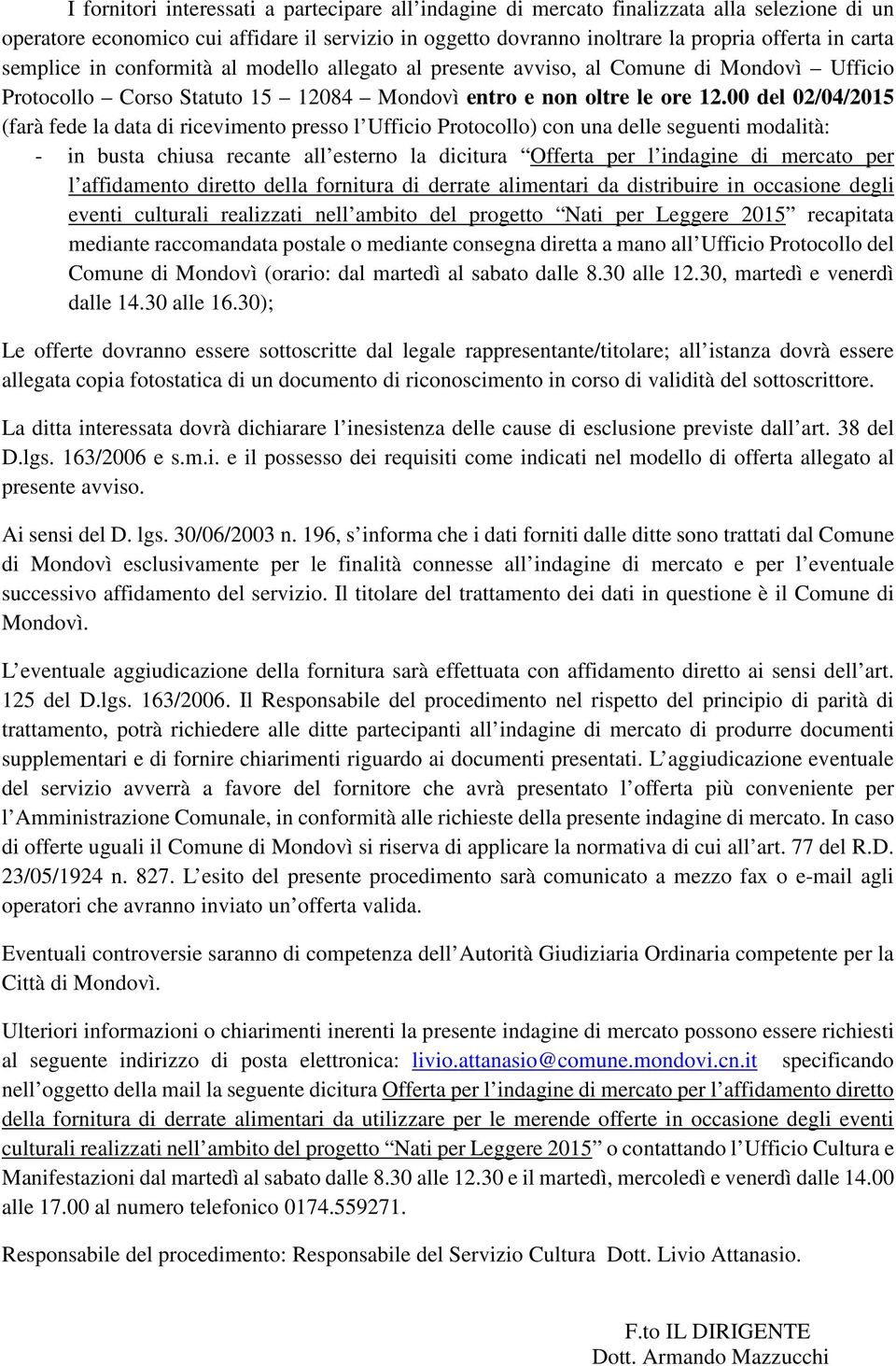 00 del 02/04/15 (farà fede la data di ricevimento presso l Ufficio Protocollo) con una delle seguenti modalità: - in busta chiusa recante all esterno la dicitura Offerta per l indagine di mercato per