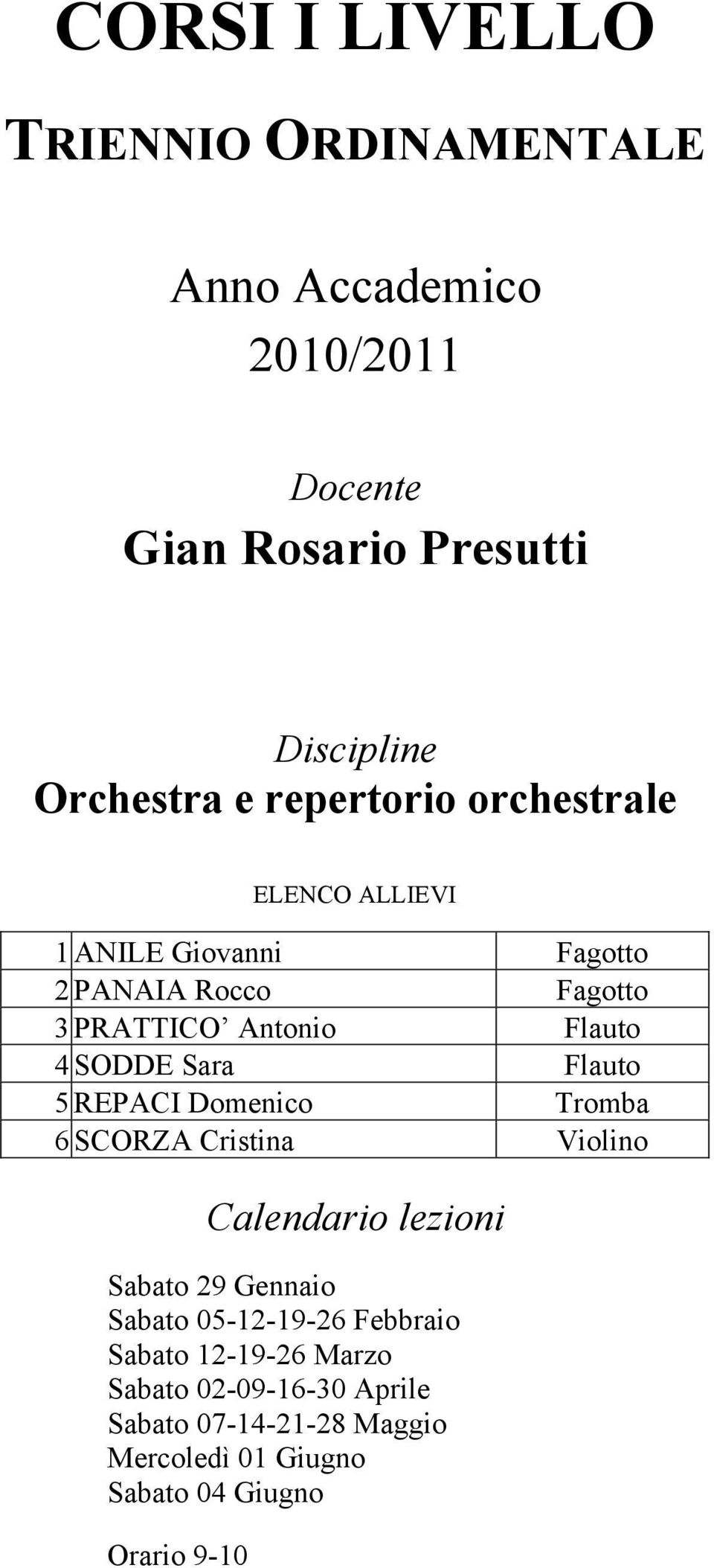 SCORZA Cristina Violino Sabato 29 Gennaio Sabato 05-12-19-26 Febbraio Sabato 12-19-26 Marzo