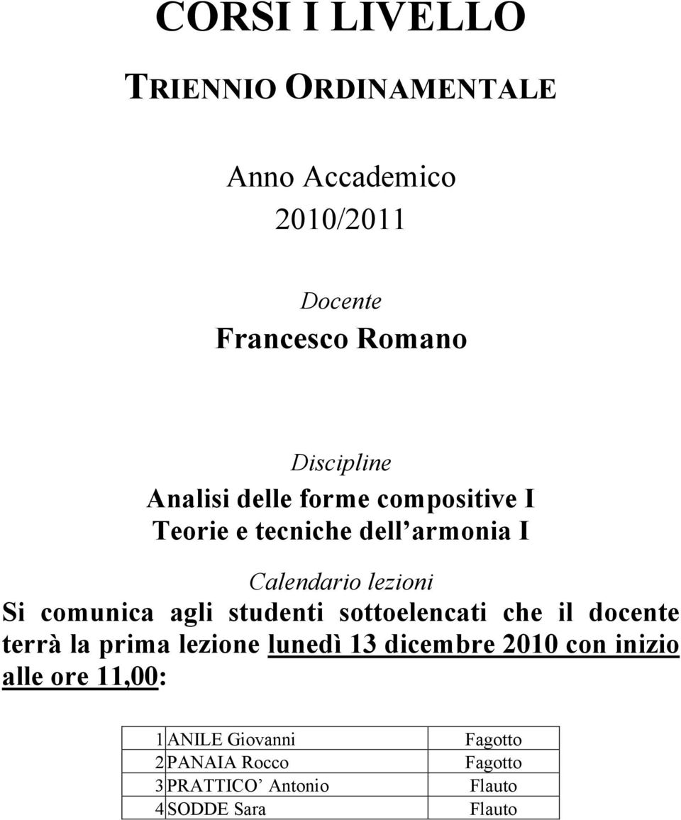 prima lezione lunedì 13 dicembre 2010 con inizio alle ore 11,00: 1 ANILE