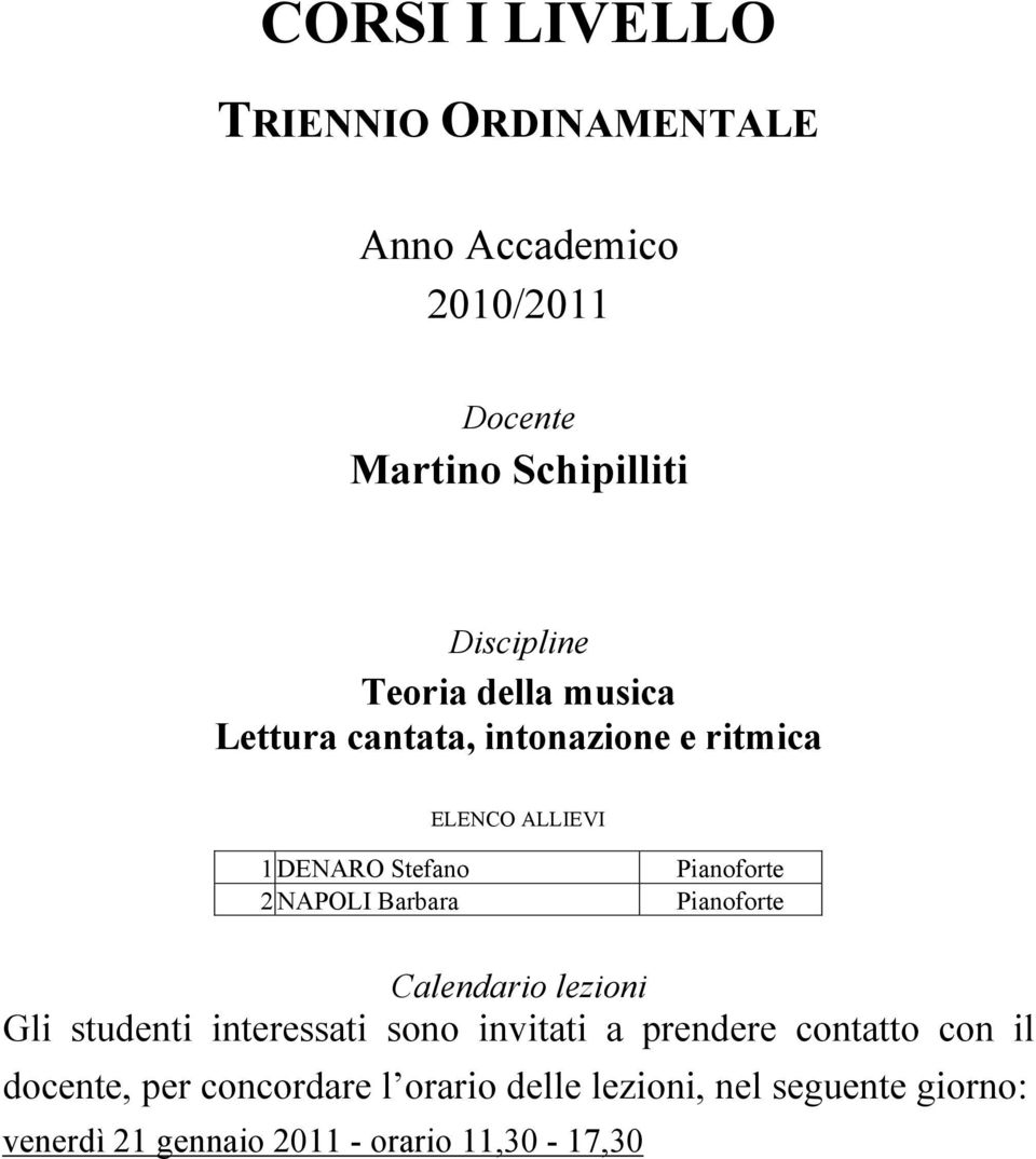 interessati sono invitati a prendere contatto con il docente, per concordare l