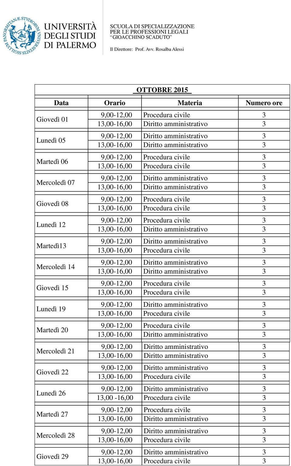 Lunedì 19 Martedì 20 Mercoledì 21 Giovedì 22 Lunedì 26