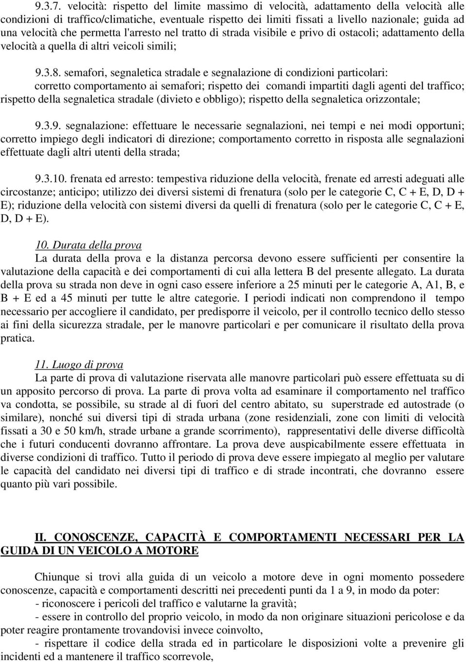 che permetta l'arresto nel tratto di strada visibile e privo di ostacoli; adattamento della velocità a quella di altri veicoli simili; 9.3.8.