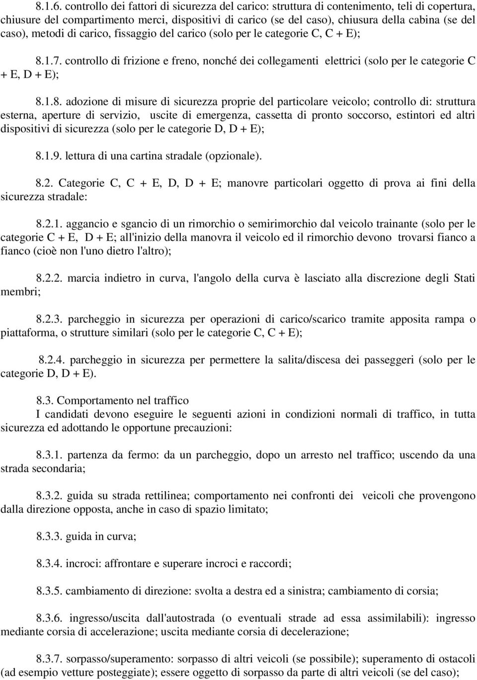 caso), metodi di carico, fissaggio del carico (solo per le categorie C, C + E); 8.