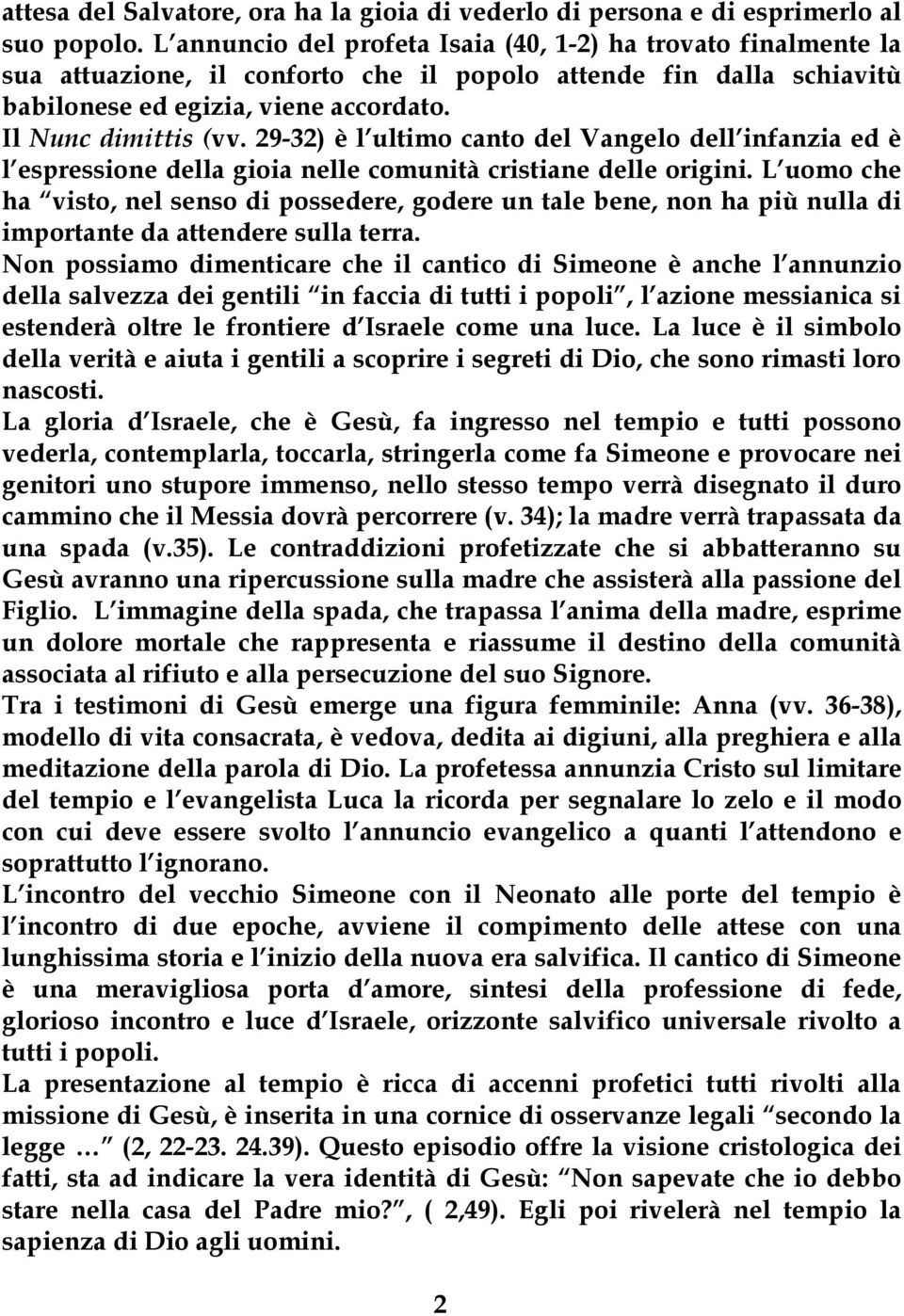 29-32) è l ultimo canto del Vangelo dell infanzia ed è l espressione della gioia nelle comunità cristiane delle origini.