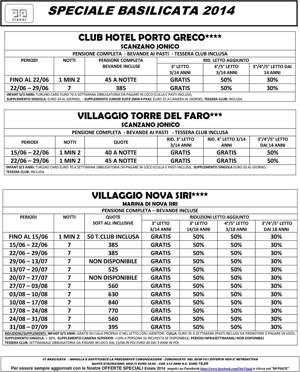 (CULLA E PASTI INCLUSI); SUPPLEMENTO SINGOLA: EURO 20 AL GIORNO; - SUPPLEMENTO JUNIOR SUITE (MIN 4 PAX): EURO 25 A CAMERA AL GIORNO; TESSERA CLUB: INCLUSA PERIODI NOTTI QUOTE VILLAGGIO TORRE DEL