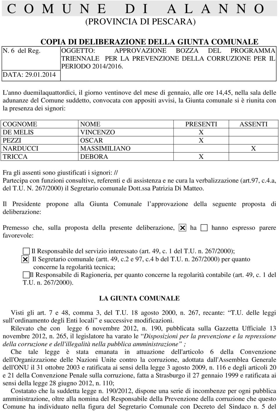 /2016. DATA: 29.01.2014 L'anno duemilaquattordici, il giorno ventinove del mese di gennaio, alle ore 14,45, nella sala delle adunanze del Comune suddetto, convocata con appositi avvisi, la Giunta