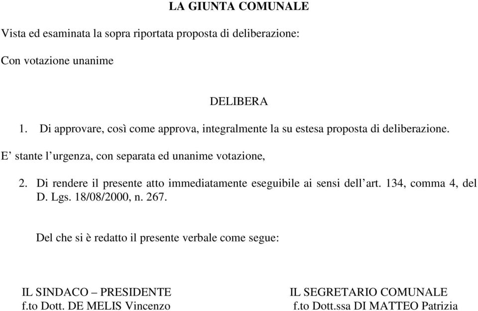 E stante l urgenza, con separata ed unanime votazione, 2. Di rendere il presente atto immediatamente eseguibile ai sensi dell art.