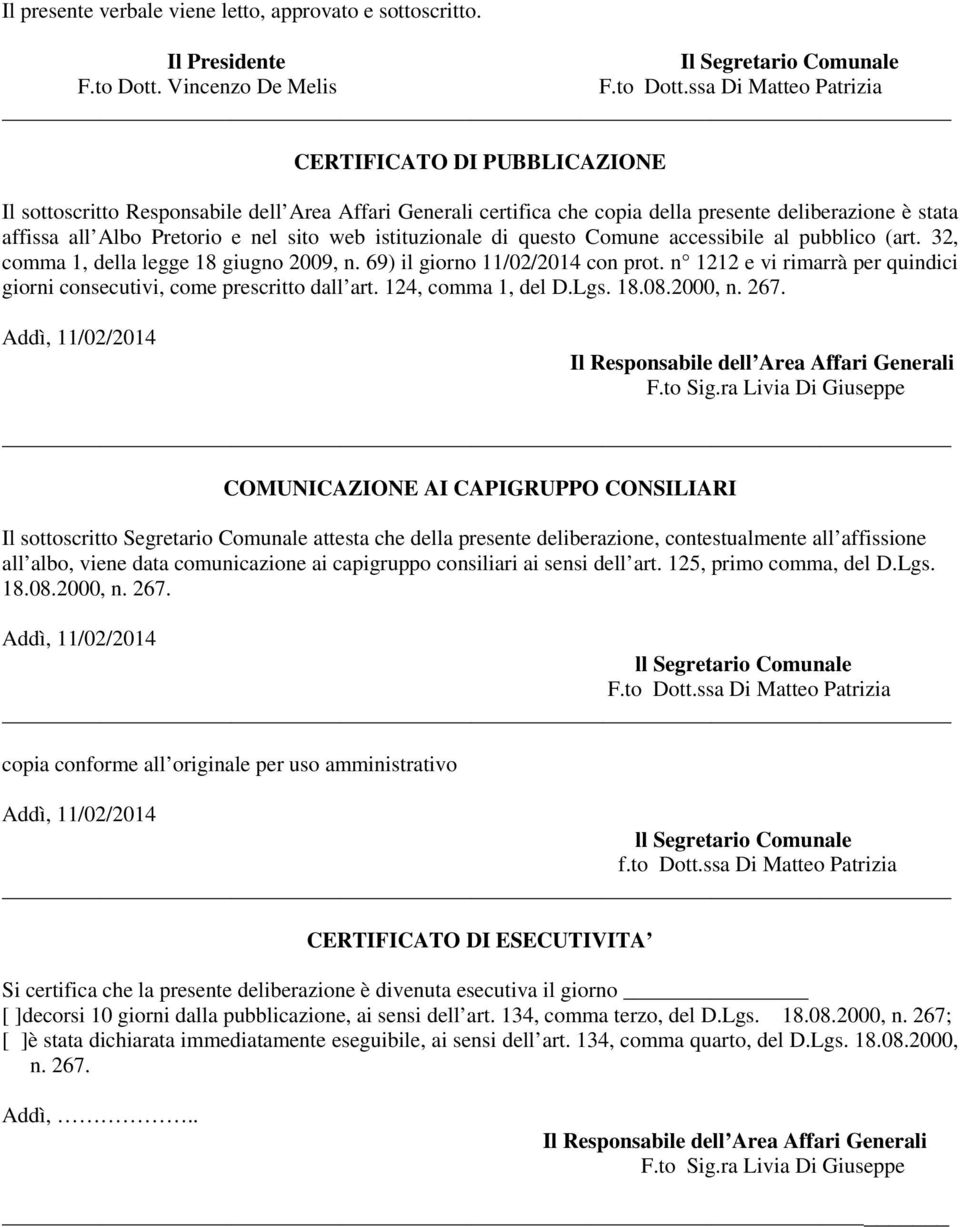 ssa Di Matteo Patrizia CERTIFICATO DI PUBBLICAZIONE Il sottoscritto Responsabile dell Area Affari Generali certifica che copia della presente deliberazione è stata affissa all Albo Pretorio e nel