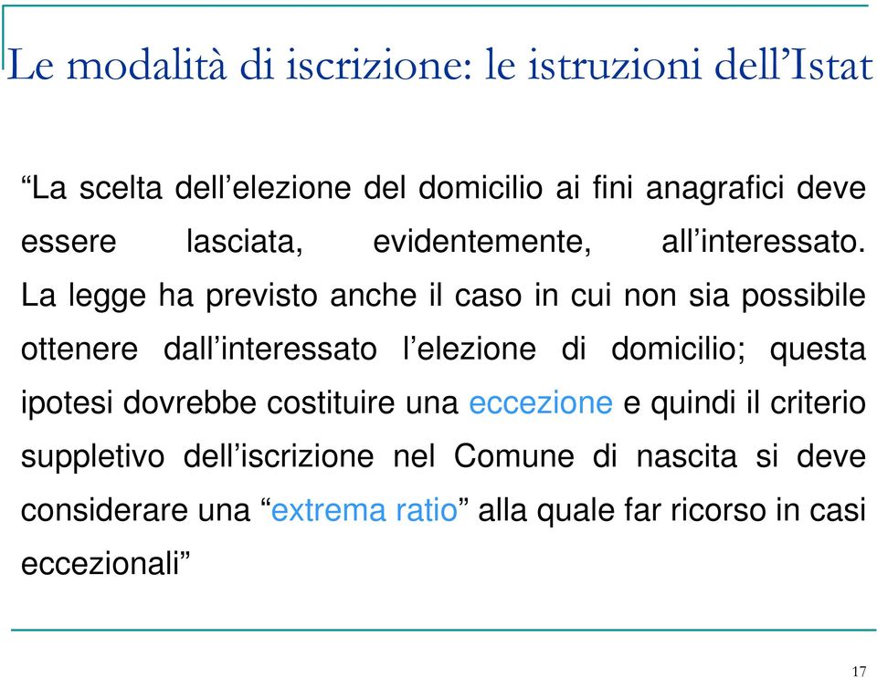 La legge ha previsto anche il caso in cui non sia possibile ottenere dall interessato l elezione di domicilio; questa