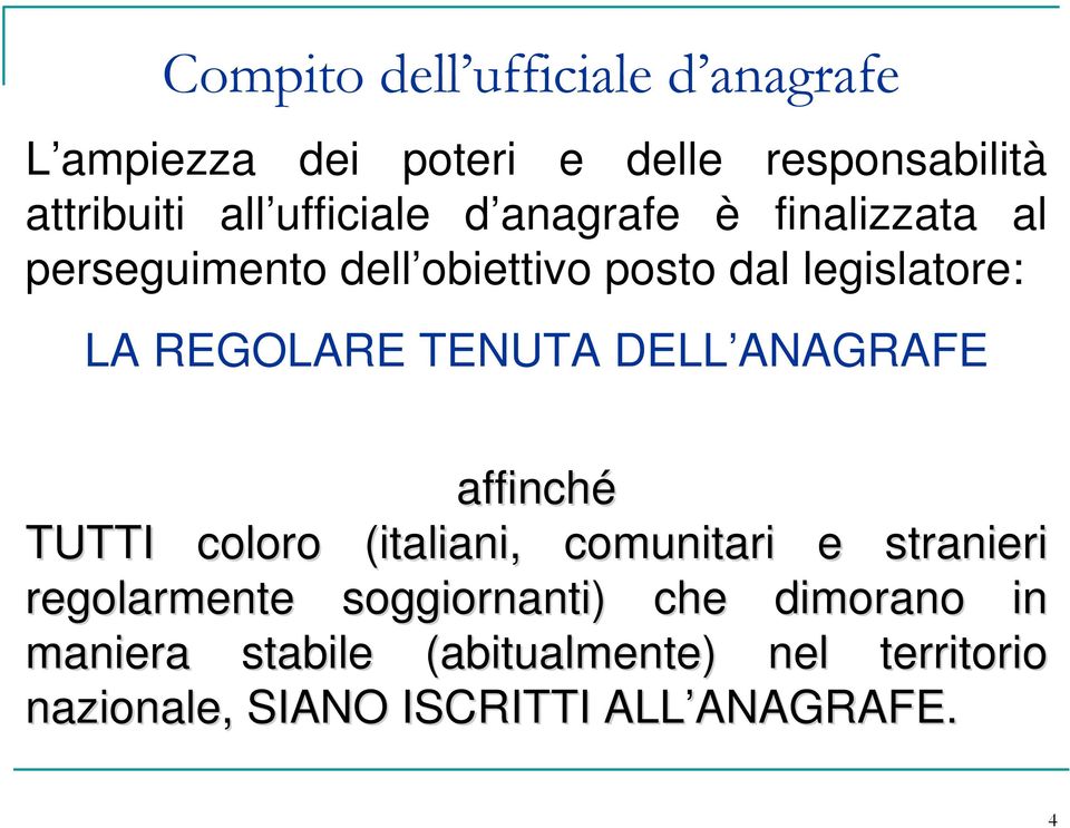 TENUTA DELL ANAGRAFE affinché TUTTI coloro (italiani, comunitari e stranieri regolarmente