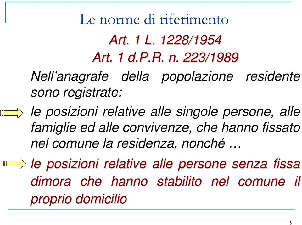 famiglie ed alle convivenze, che hanno fissato nel comune la residenza, nonché le