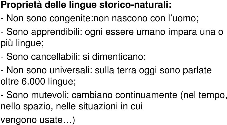 dimenticano; - Non sono universali: sulla terra oggi sono parlate oltre 6.