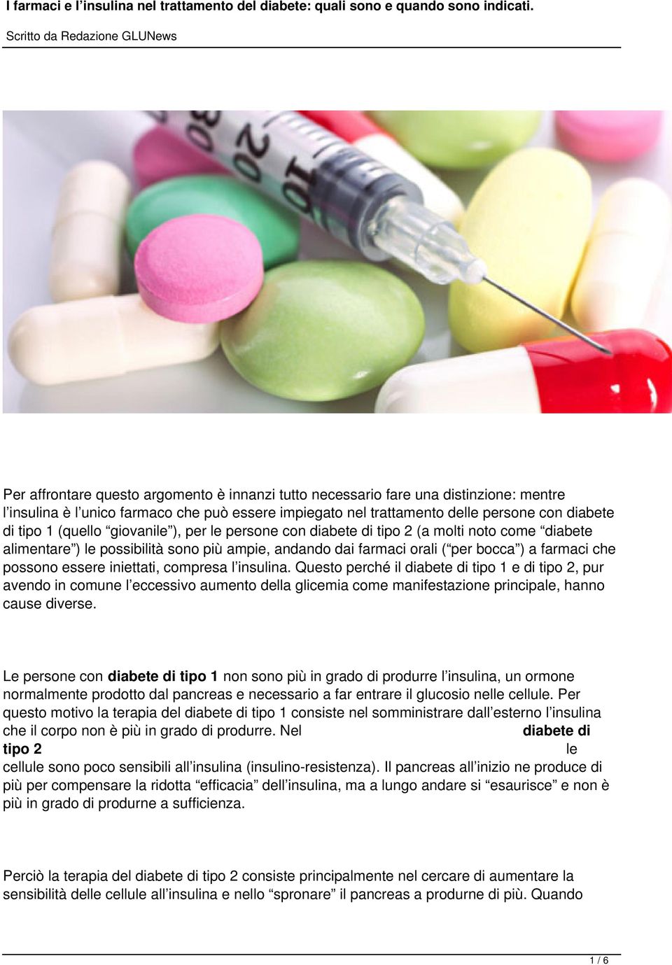 iniettati, compresa l insulina. Questo perché il diabete di tipo 1 e di tipo 2, pur avendo in comune l eccessivo aumento della glicemia come manifestazione principale, hanno cause diverse.