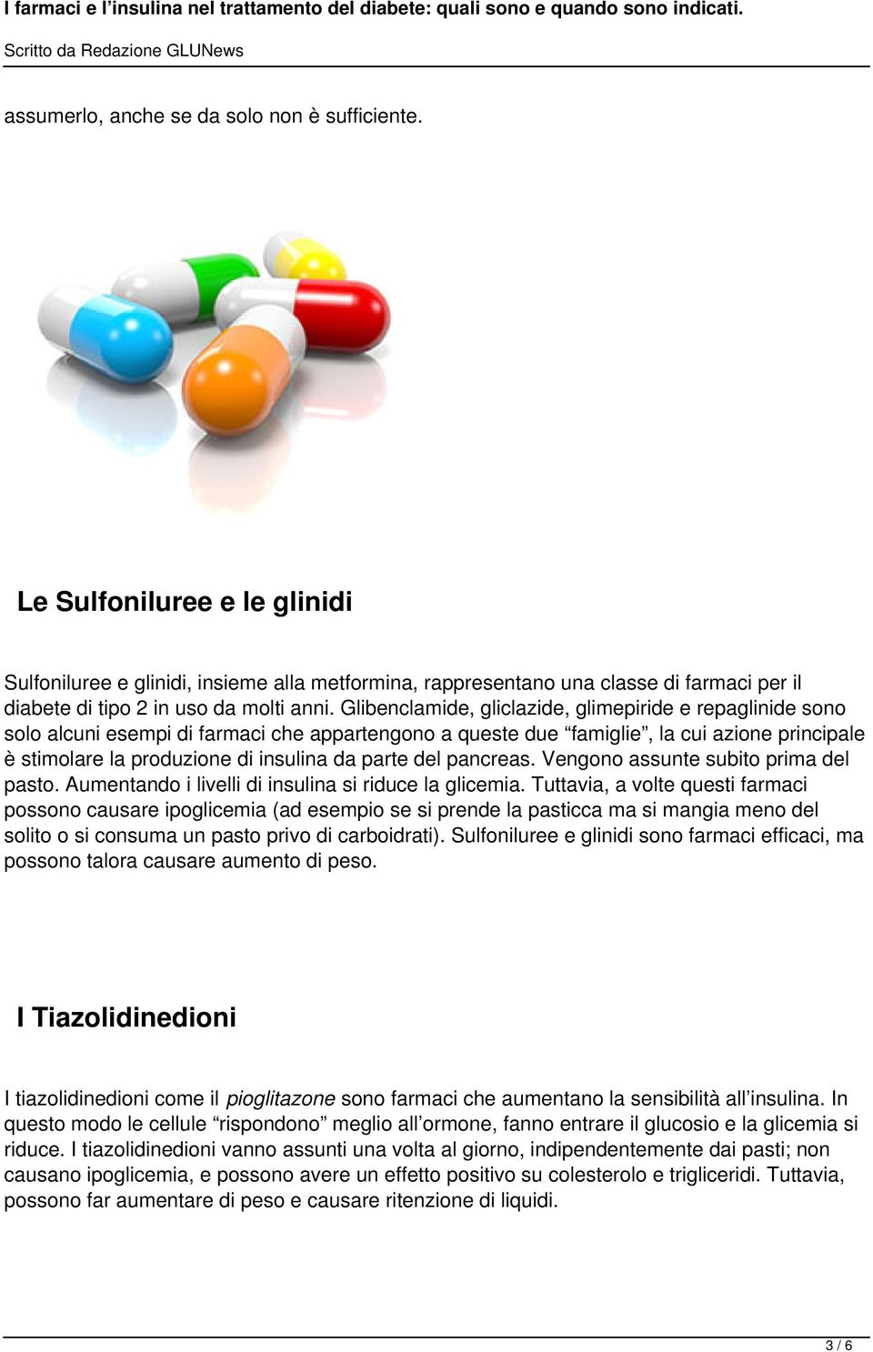 Glibenclamide, gliclazide, glimepiride e repaglinide sono solo alcuni esempi di farmaci che appartengono a queste due famiglie, la cui azione principale è stimolare la produzione di insulina da parte