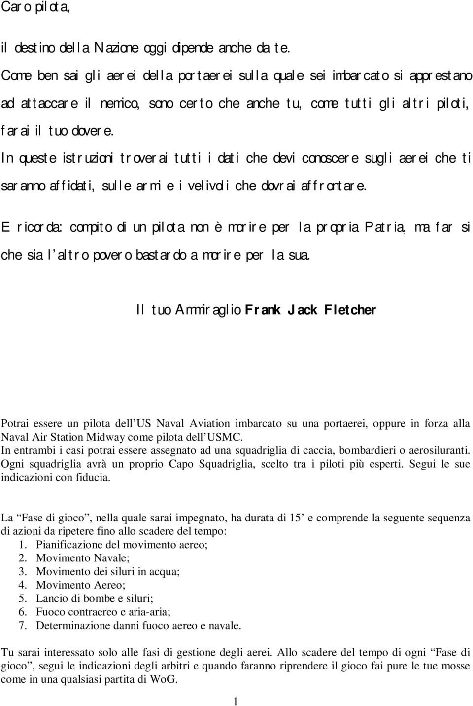 In queste istruzioni troverai tutti i dati che devi conoscere sugli aerei che ti saranno affidati, sulle armi e i velivoli che dovrai affrontare.