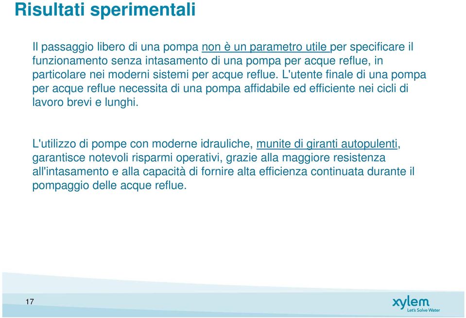 L'utente finale di una pompa per acque reflue necessita di una pompa affidabile ed efficiente nei cicli di lavoro brevi e lunghi.