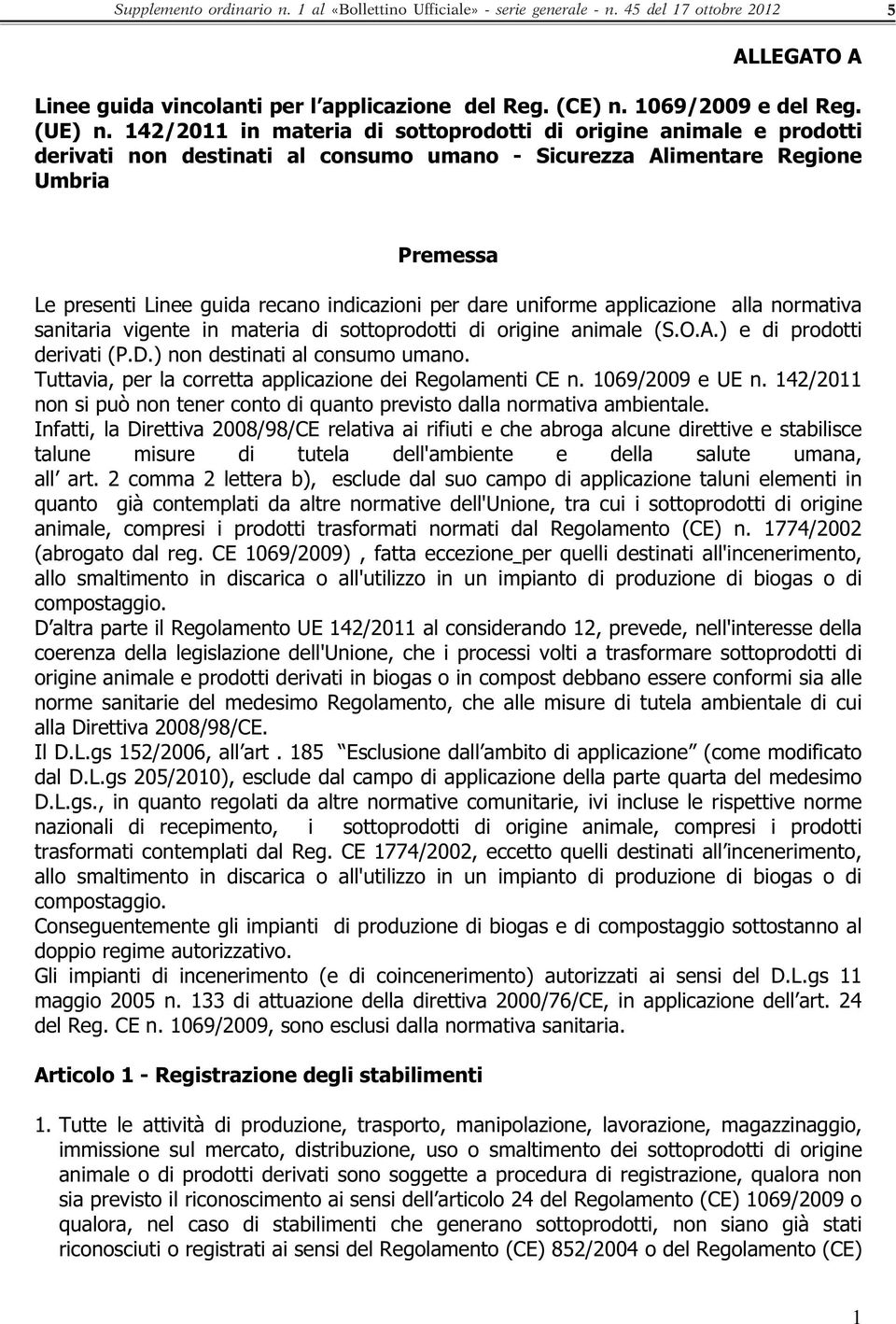 per dare uniforme applicazione alla normativa sanitaria vigente in materia di sottoprodotti di origine animale (S.O.A.) e di prodotti derivati (P.D.) non destinati al consumo umano.