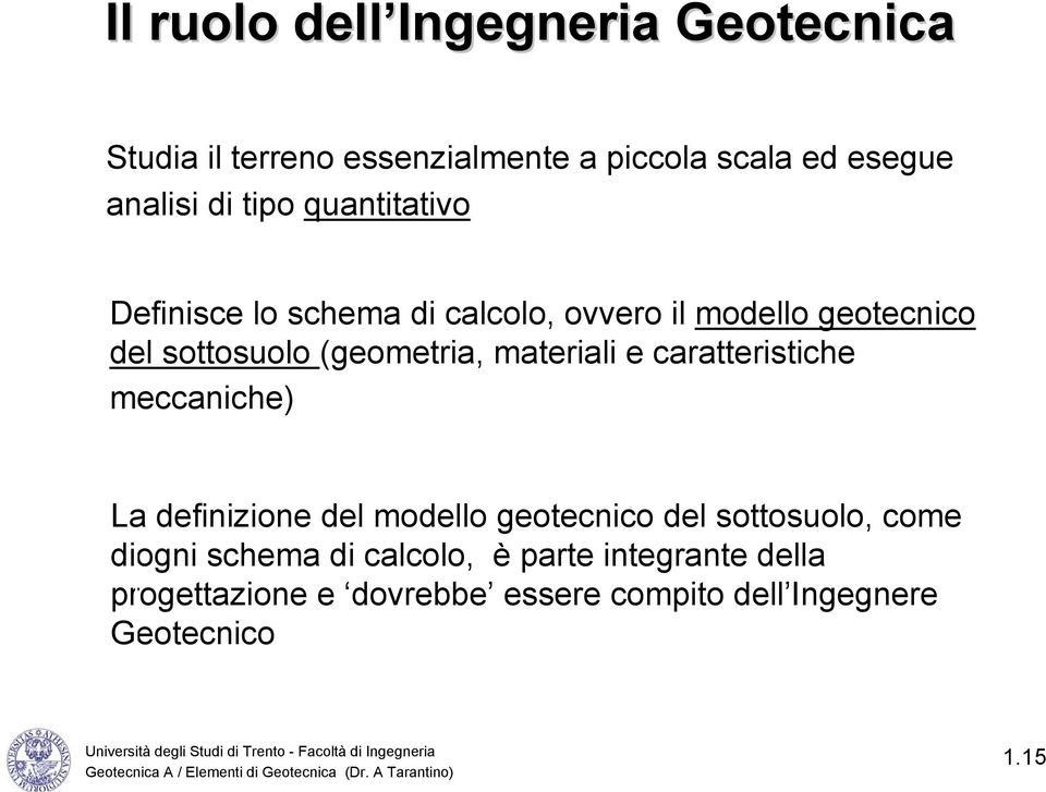 materiali e caratteristiche meccaniche) La definizione del modello geotecnico del sottosuolo, come diogni