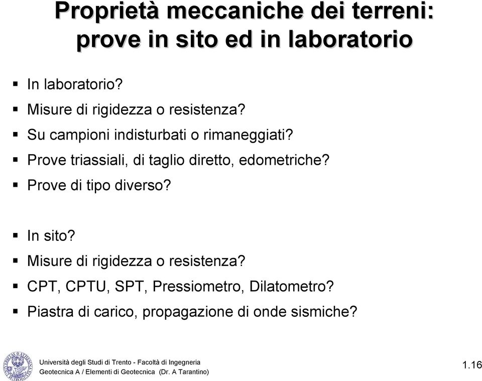 Prove triassiali, di taglio diretto, edometriche? Prove di tipo diverso? In sito?