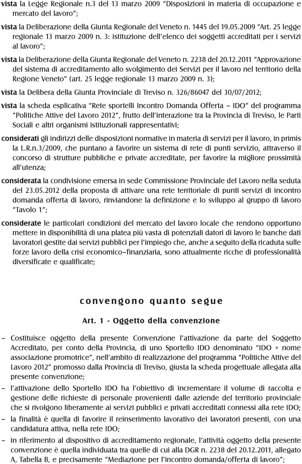 2011 Approvazione del sistema di accreditamento allo svolgimento dei Servizi per il lavoro nel territorio della Regione Veneto (art. 25 legge regionale 13 marzo 2009 n.