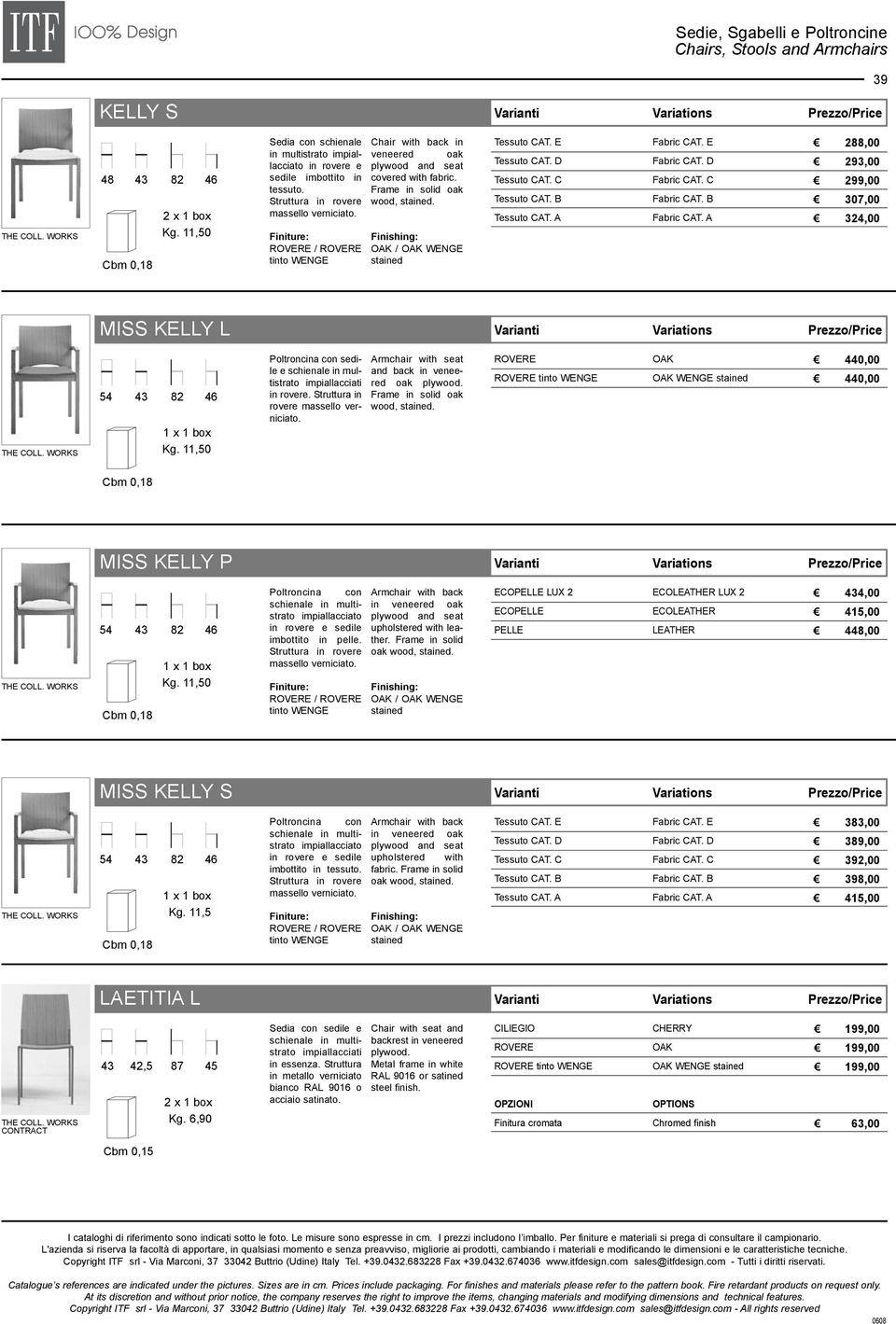 Finishing: / WENGE stained 288,00 293,00 299,00 307,00 324,00 MISS KELLY L 54 43 82 46 Kg. 11,50 Poltroncina con sedile e schienale in multistrato impiallacciati in rovere.