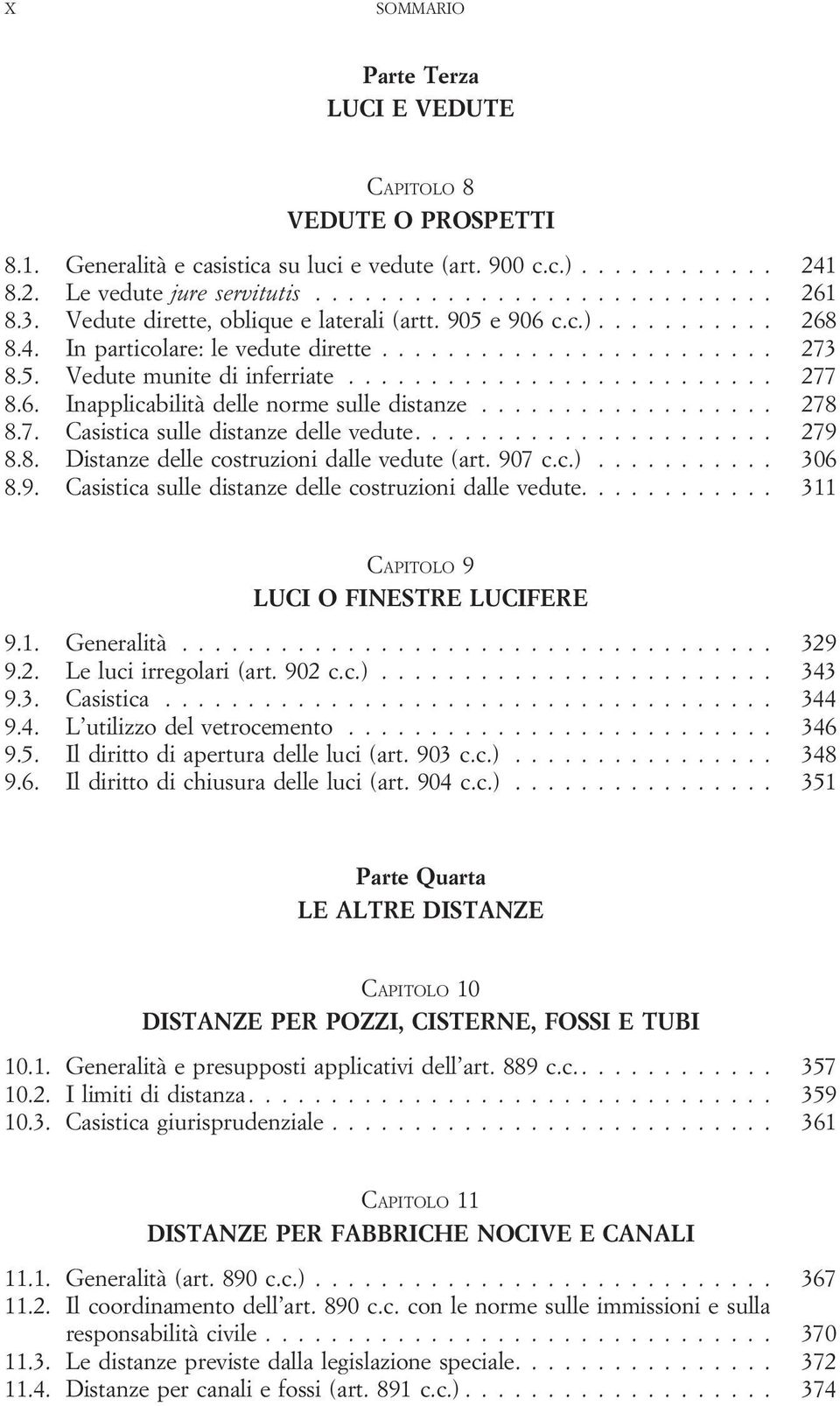 6. Inapplicabilità delle norme sulle distanze.................. 278 8.7. Casistica sulle distanze delle vedute...................... 279 8.8. Distanze delle costruzioni dalle vedute (art. 907 c.c.).