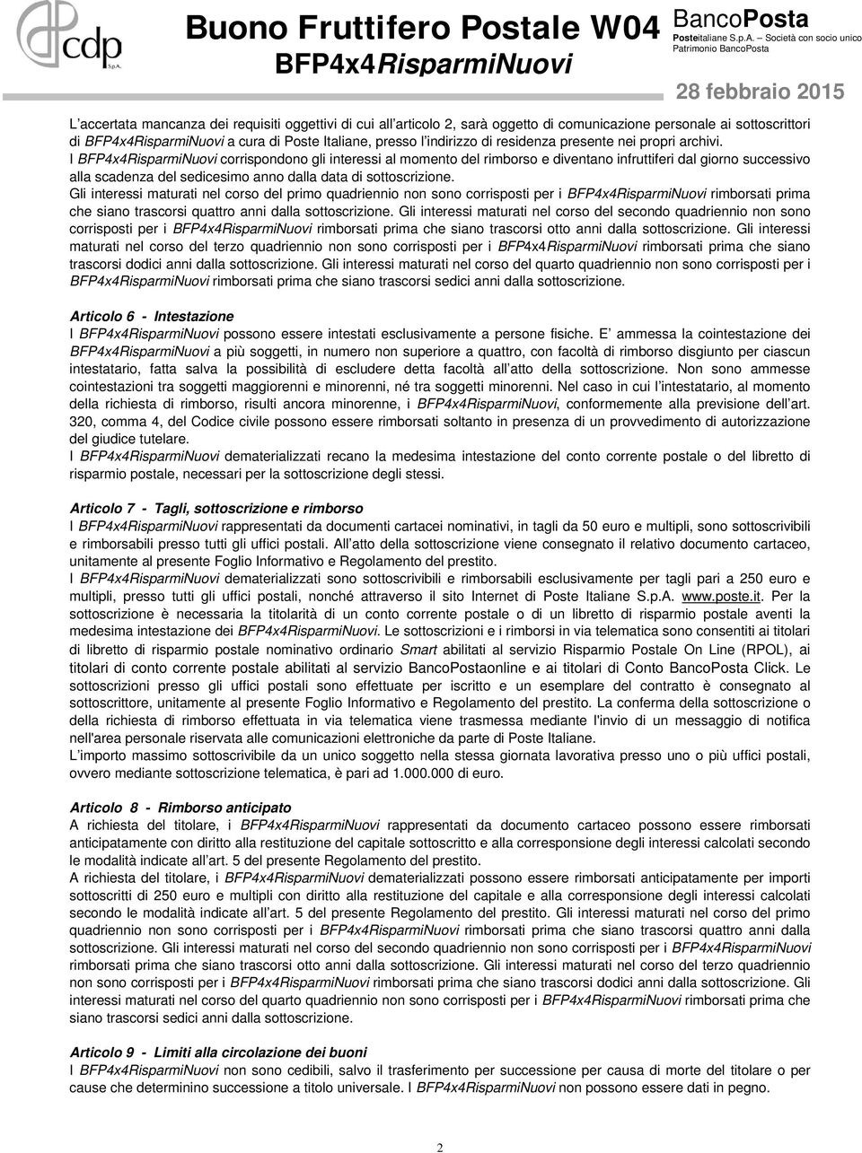 Gli interessi maturati nel corso del primo quadriennio non sono corrisposti per i rimborsati prima che siano trascorsi quattro anni dalla sottoscrizione.