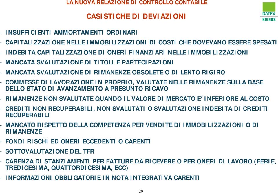 BASE DELLO STATO DI AVANZAMENTO A PRESUNTO RICAVO - RIMANENZE NON SVALUTATE QUANDO IL VALORE DI MERCATO E INFERIORE AL COSTO - CREDITI NON RECUPERABILI, NON SVALUTATI O SVALUTAZIONE INDEBITA DI