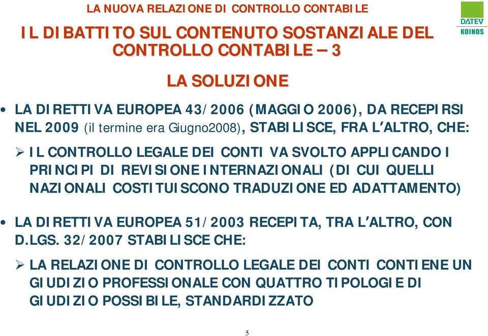 INTERNAZIONALI (DI CUI QUELLI NAZIONALI COSTITUISCONO TRADUZIONE ED ADATTAMENTO) LA DIRETTIVA EUROPEA 51/2003 RECEPITA, TRA L ALTRO, CON D.LGS.