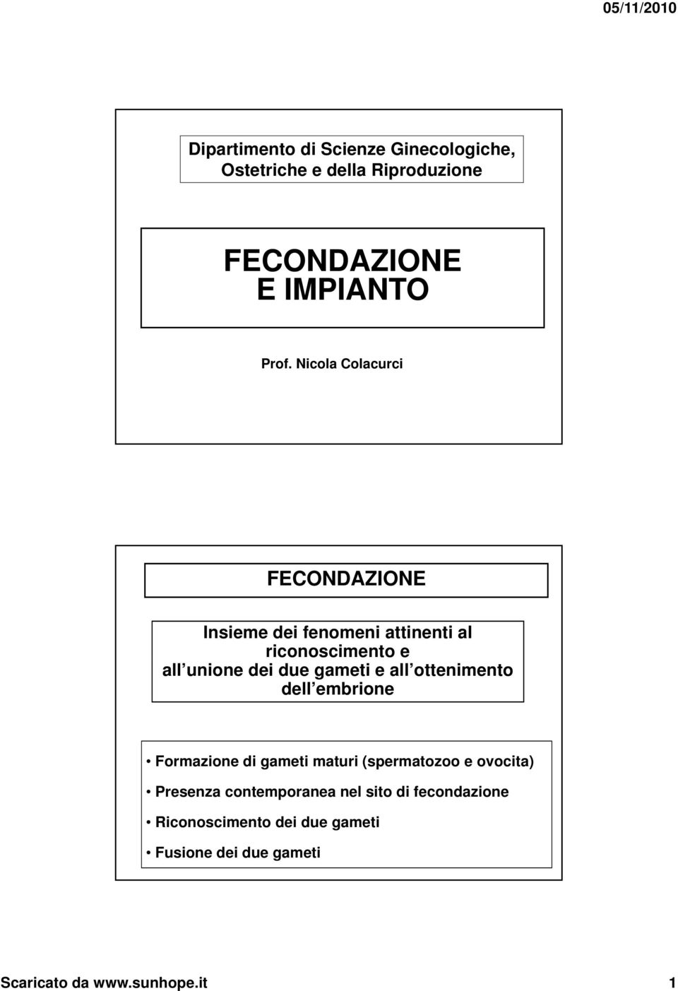 gameti e all ottenimento dell embrione Formazione di gameti maturi (spermatozoo e ovocita) Presenza