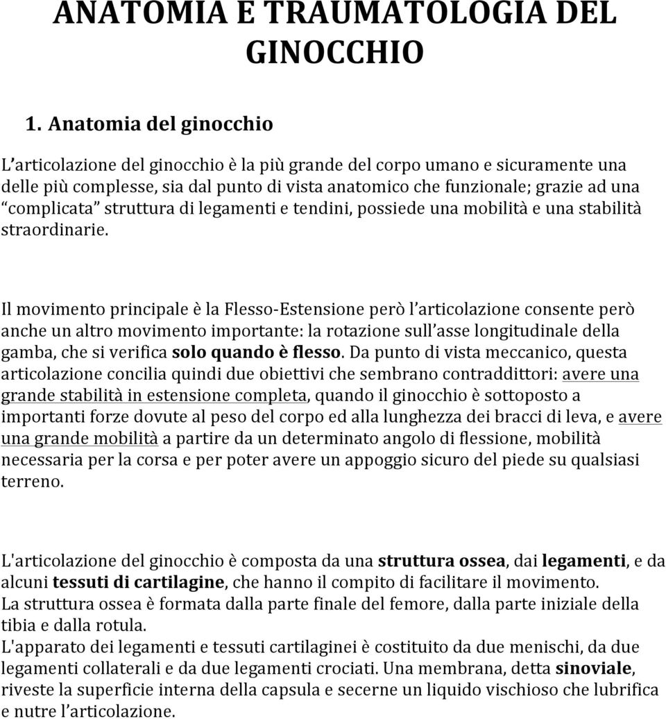 struttura di legamenti e tendini, possiede una mobilità e una stabilità straordinarie.